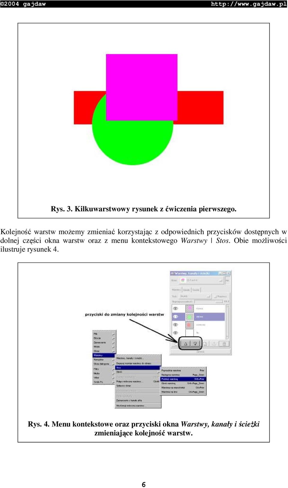 dolnej czci okna warstw oraz z menu kontekstowego Warstwy Stos.