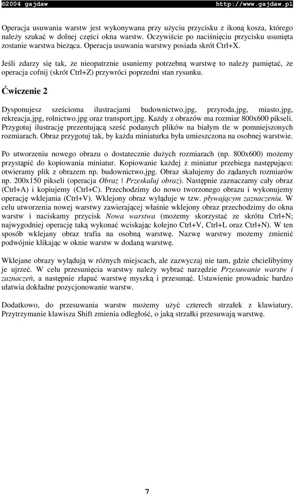 wiczenie 2 Dysponujesz szecioma ilustracjami budownictwo.jpg, przyroda.jpg, miasto.jpg, rekreacja.jpg, rolnictwo.jpg oraz transport.jpg. Kady z obrazów ma rozmiar 800x600 pikseli.