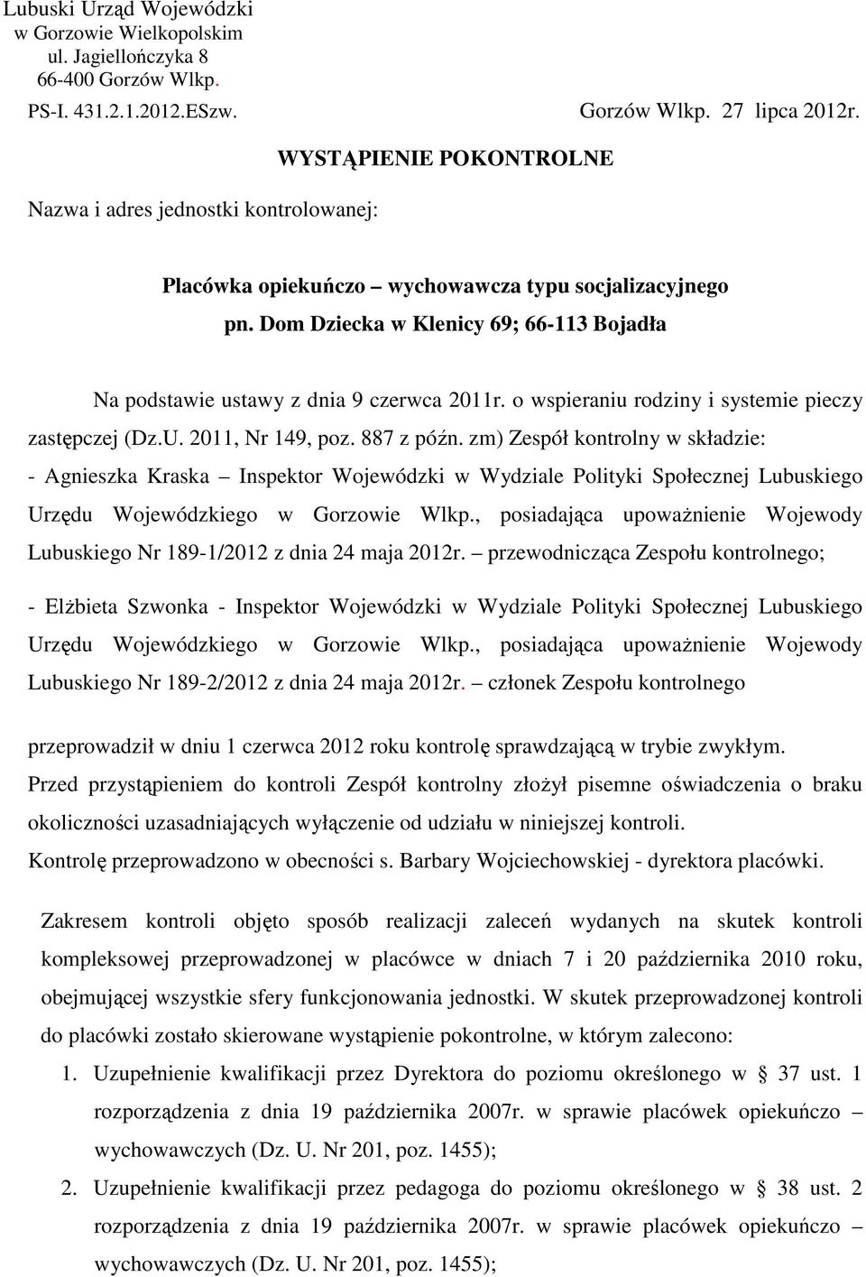 Dom Dziecka w Klenicy 69; 66-113 Bojadła Na podstawie ustawy z dnia 9 czerwca 2011r. o wspieraniu rodziny i systemie pieczy zastępczej (Dz.U. 2011, Nr 149, poz. 887 z późn.