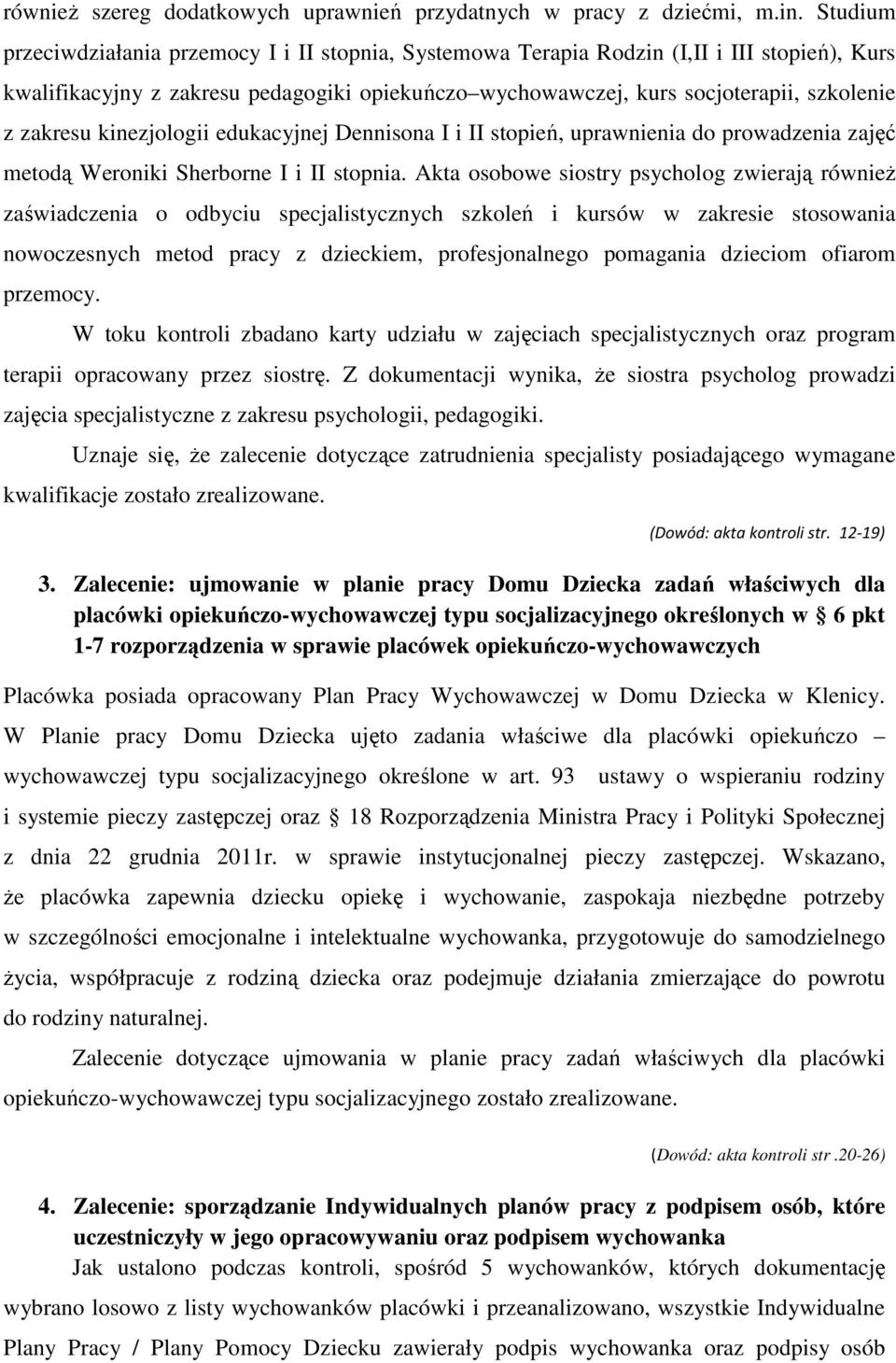 zakresu kinezjologii edukacyjnej Dennisona I i II stopień, uprawnienia do prowadzenia zajęć metodą Weroniki Sherborne I i II stopnia.