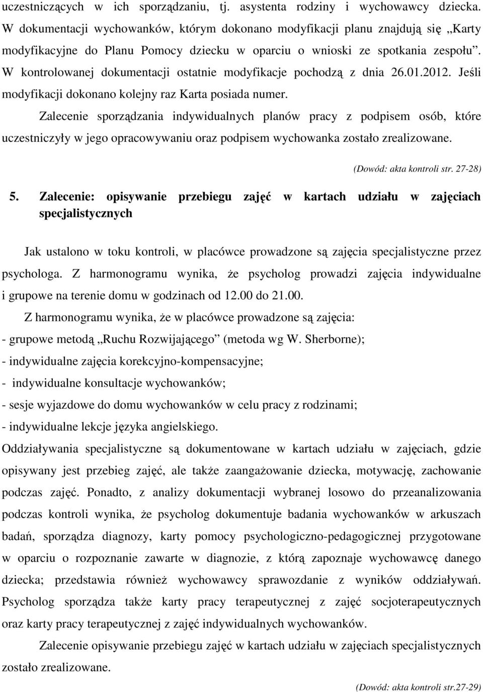 W kontrolowanej dokumentacji ostatnie modyfikacje pochodzą z dnia 26.01.2012. Jeśli modyfikacji dokonano kolejny raz Karta posiada numer.