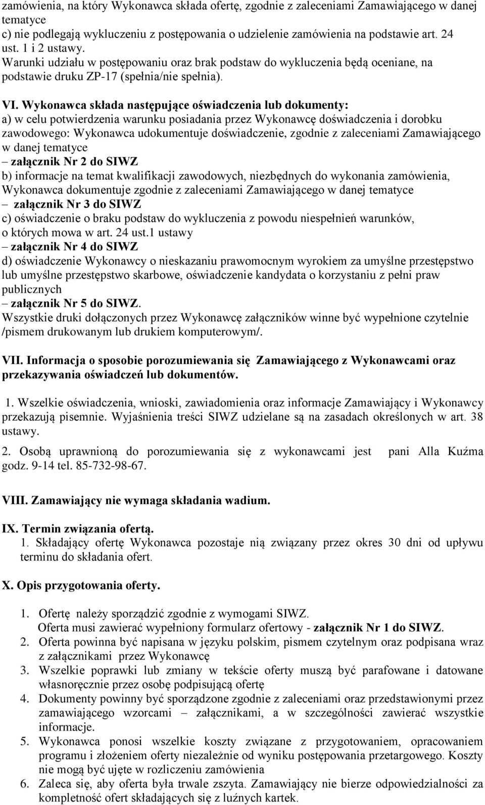 Wykonawca składa następujące oświadczenia lub dokumenty: a) w celu potwierdzenia warunku posiadania przez Wykonawcę doświadczenia i dorobku zawodowego: Wykonawca udokumentuje doświadczenie, zgodnie z