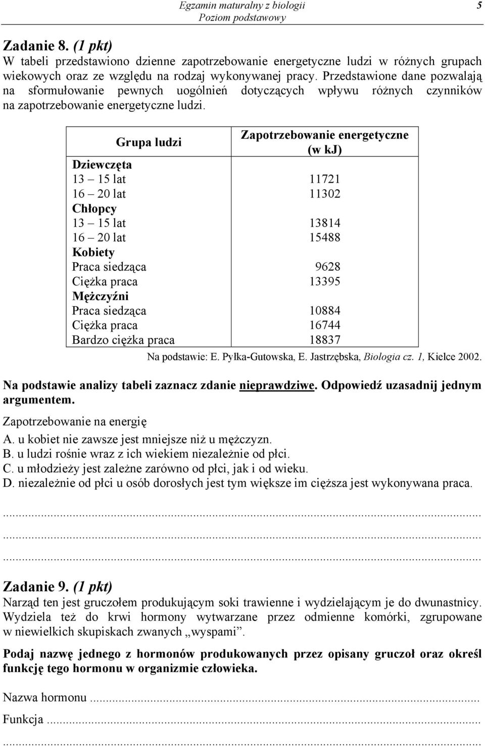 Grupa ludzi Dziewczęta 13 15 lat 16 20 lat Chłopcy 13 15 lat 16 20 lat Kobiety Praca siedząca Ciężka praca Mężczyźni Praca siedząca Ciężka praca Bardzo ciężka praca Zapotrzebowanie energetyczne (w