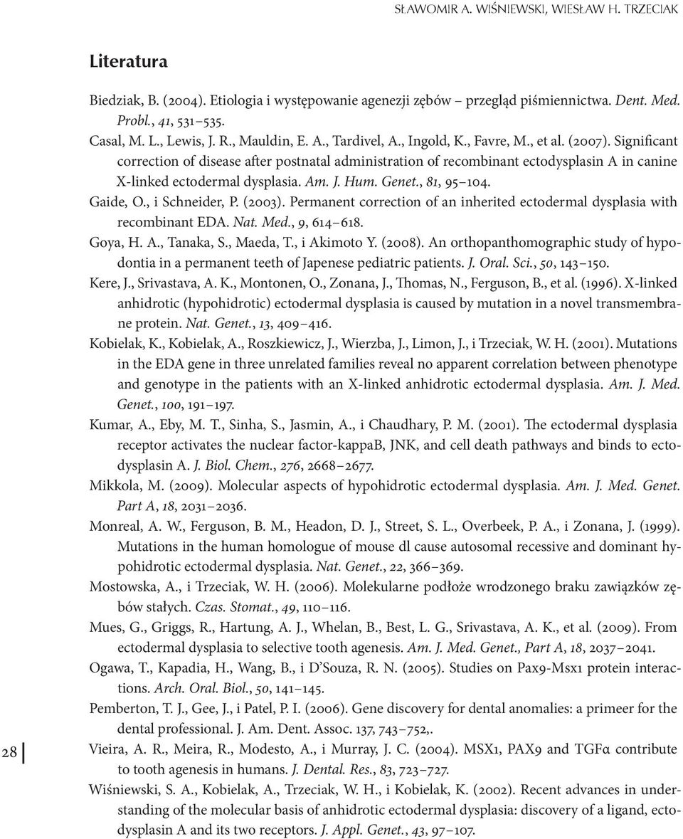 Significant correction of disease after postnatal administration of recombinant ectodysplasin A in canine X-linked ectodermal dysplasia. Am. J. Hum. Genet., 81, 95 104. Gaide, O., i Schneider, P.