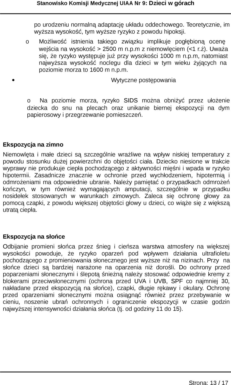 n.p.m, natmiast najwyższa wyskść nclegu dla dzieci w tym wieku żyjących na pzimie mrza t 6 m n.p.m. Wytyczne pstępwania Na pzimie mrza, ryzyk SIDS mżna bniżyć przez ułżenie dziecka d snu na plecach raz unikanie biernej ekspzycji na dym papierswy i przegrzewanie pmieszczeń.