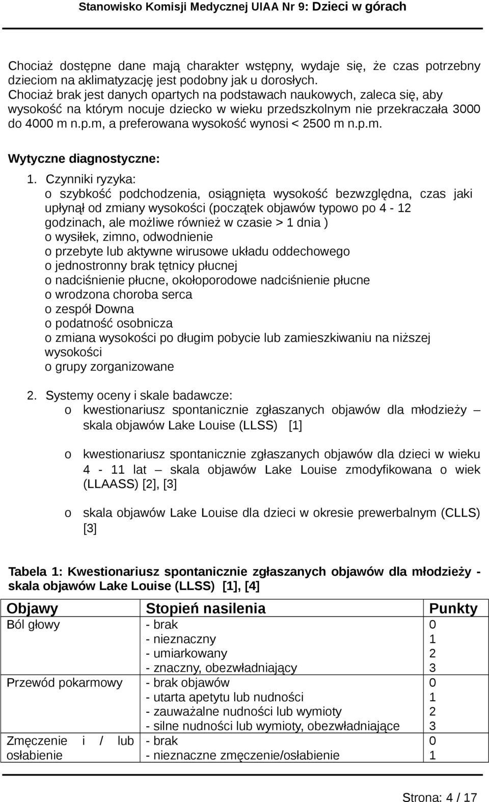 Czynniki ryzyka: szybkść pdchdzenia, siągnięta wyskść bezwzględna, czas jaki upłynął d zmiany wyskści (pczątek bjawów typw p 4 - gdzinach, ale mżliwe również w czasie > dnia ) wysiłek, zimn,