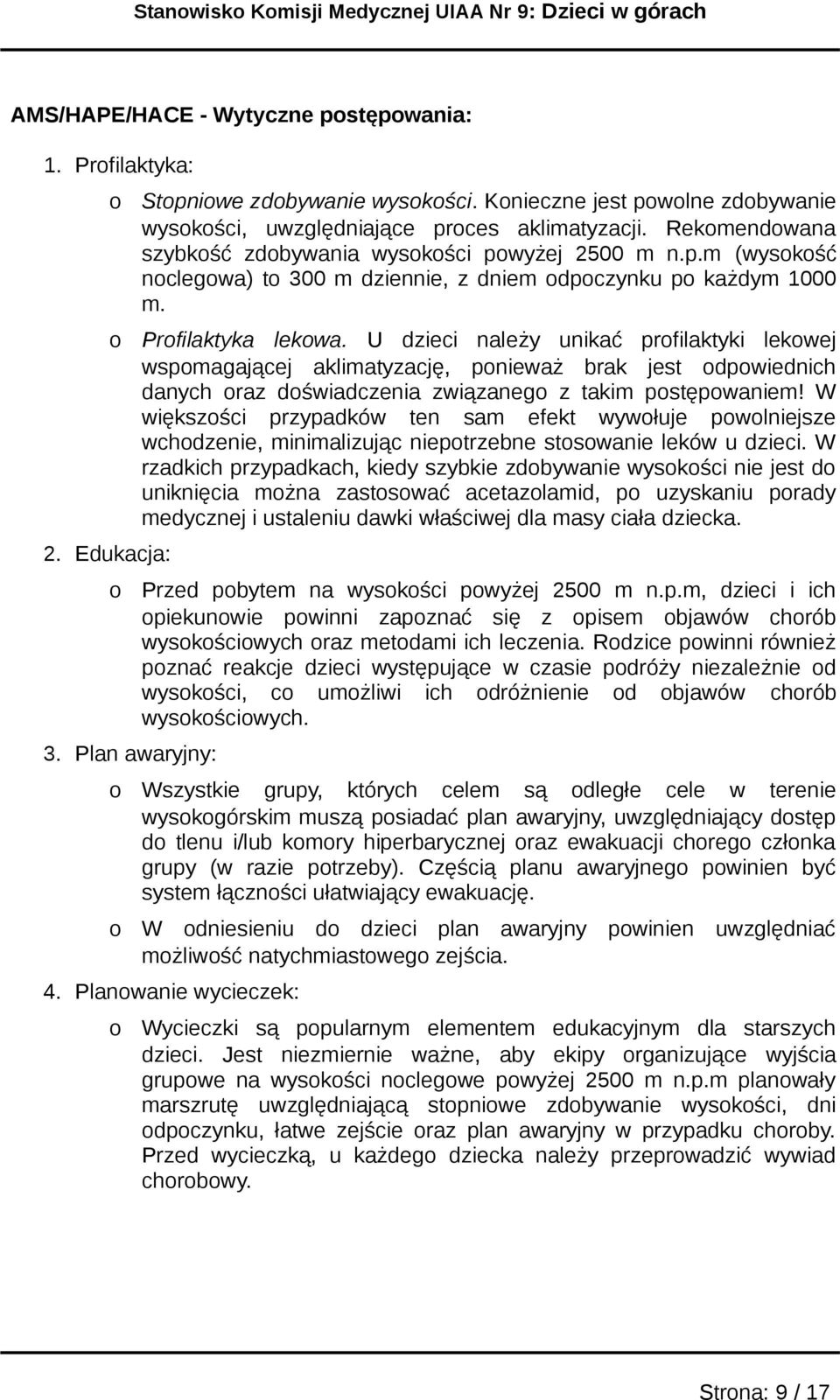 U dzieci należy unikać prfilaktyki lekwej wspmagającej aklimatyzację, pnieważ brak jest dpwiednich danych raz dświadczenia związaneg z takim pstępwaniem!