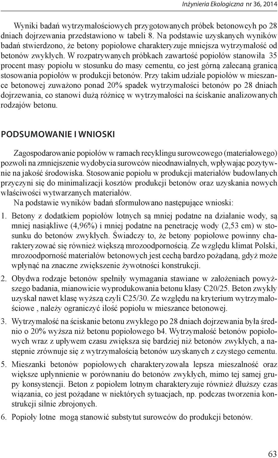 W rozpatrywanych próbkach zawartość popiołów stanowiła 35 procent masy popiołu w stosunku do masy cementu, co jest górną zalecaną granicą stosowania popiołów w produkcji betonów.