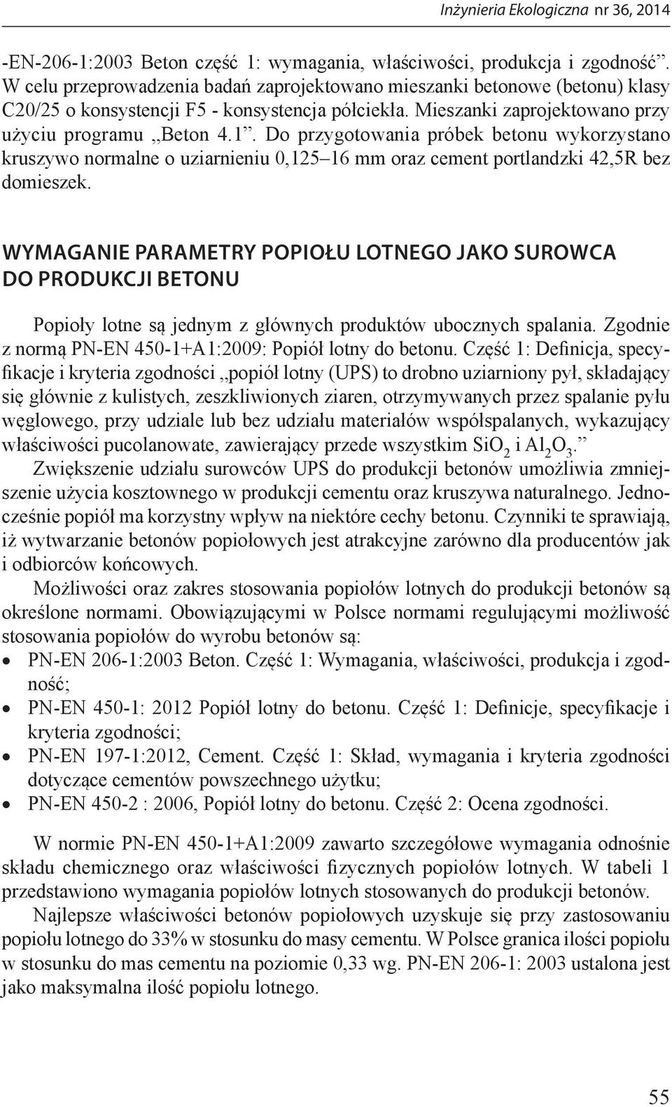 Do przygotowania próbek betonu wykorzystano kruszywo normalne o uziarnieniu 0,125 16 mm oraz cement portlandzki 42,5R bez domieszek.