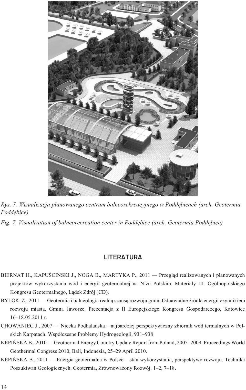 Materia³y III. Ogólnopolskiego Kongresu Geotermalnego, L¹dek Zdrój (CD). BYLOK Z., 2011 Geotermia i balneologia realn¹ szans¹ rozwoju gmin. Odnawialne Ÿród³a energii czynnikiem rozwoju miasta.