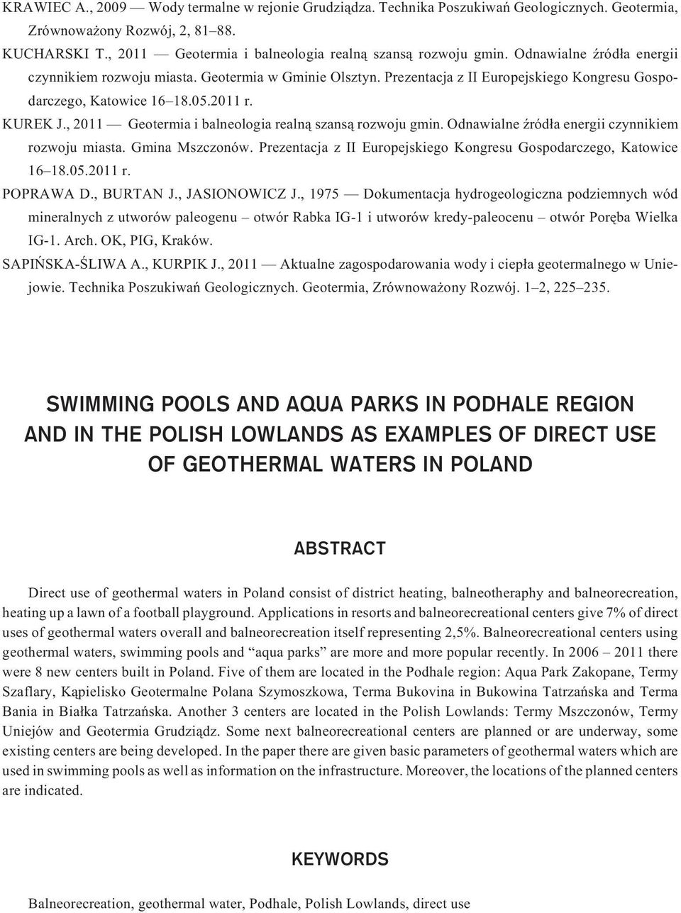 , 2011 Geotermia i balneologia realn¹ szans¹ rozwoju gmin. Odnawialne Ÿród³a energii czynnikiem rozwoju miasta. Gmina Mszczonów. Prezentacja z II Europejskiego Kongresu Gospodarczego, Katowice 16 18.