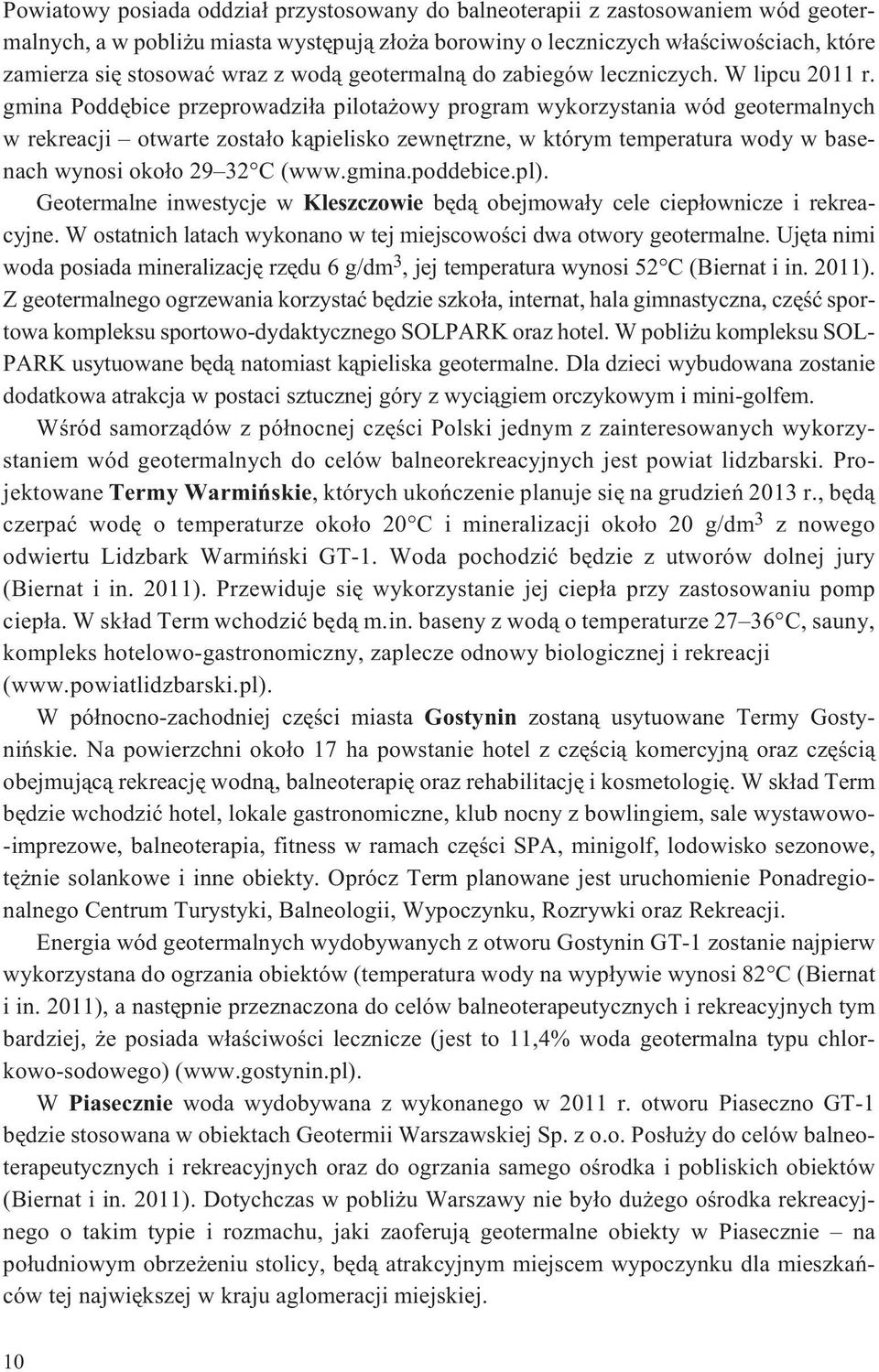 gmina Poddêbice przeprowadzi³a pilota owy program wykorzystania wód geotermalnych w rekreacji otwarte zosta³o k¹pielisko zewnêtrzne, w którym temperatura wody w basenach wynosi oko³o 29 32 C (www.