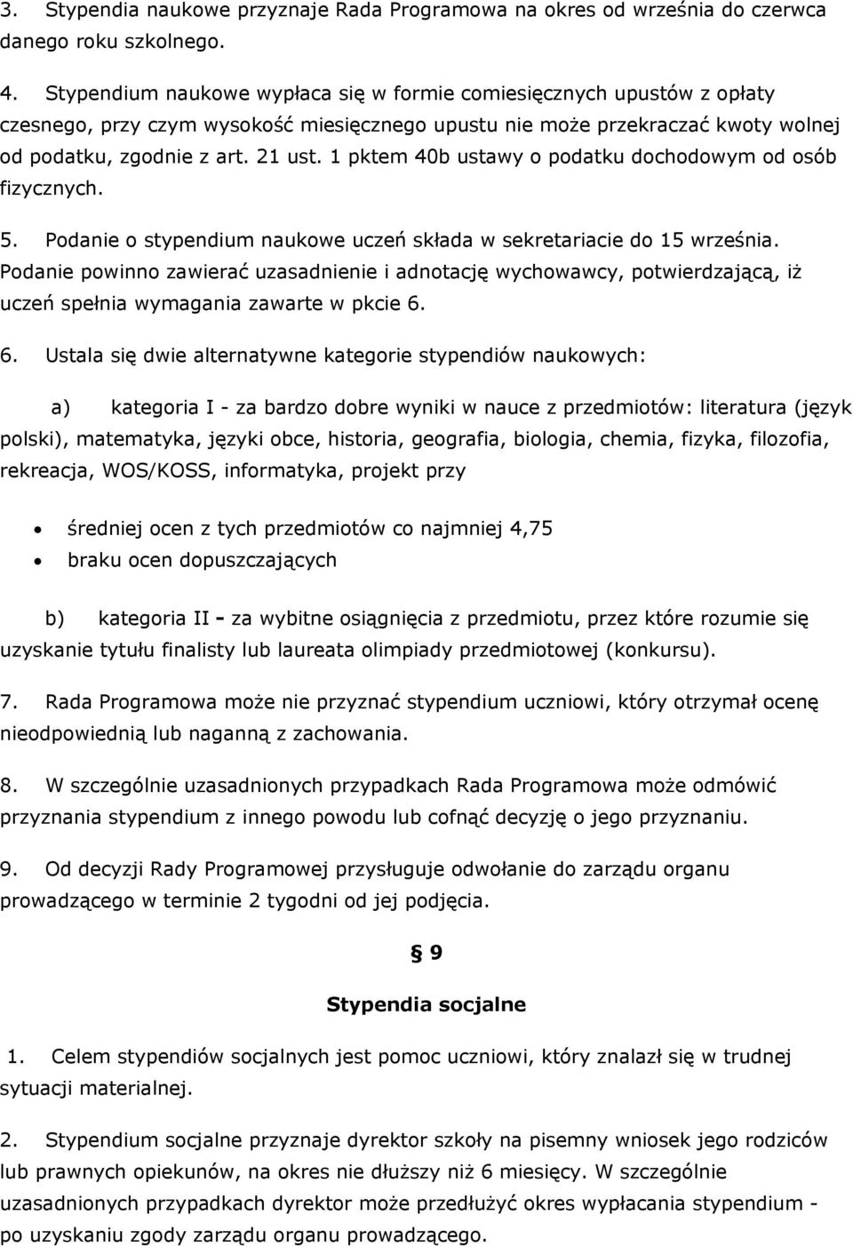 1 pktem 40b ustawy o podatku dochodowym od osób fizycznych. 5. Podanie o stypendium naukowe uczeń składa w sekretariacie do 15 września.