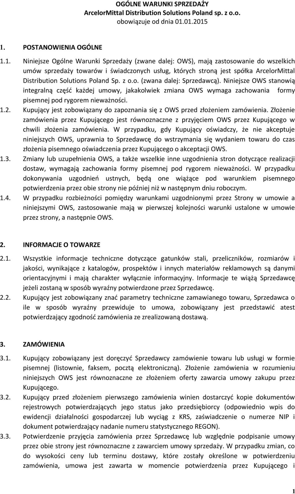 Niniejsze OWS stanowią integralną część każdej umowy, jakakolwiek zmiana OWS wymaga zachowania formy pisemnej pod rygorem nieważności. 1.2.