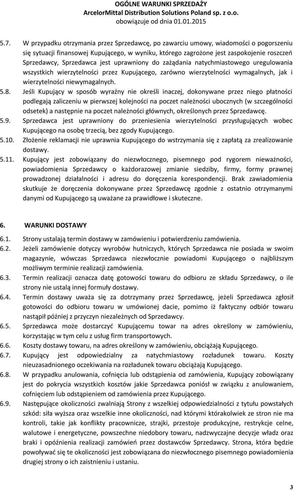 Jeśli Kupujący w sposób wyraźny nie określi inaczej, dokonywane przez niego płatności podlegają zaliczeniu w pierwszej kolejności na poczet należności ubocznych (w szczególności odsetek) a następnie