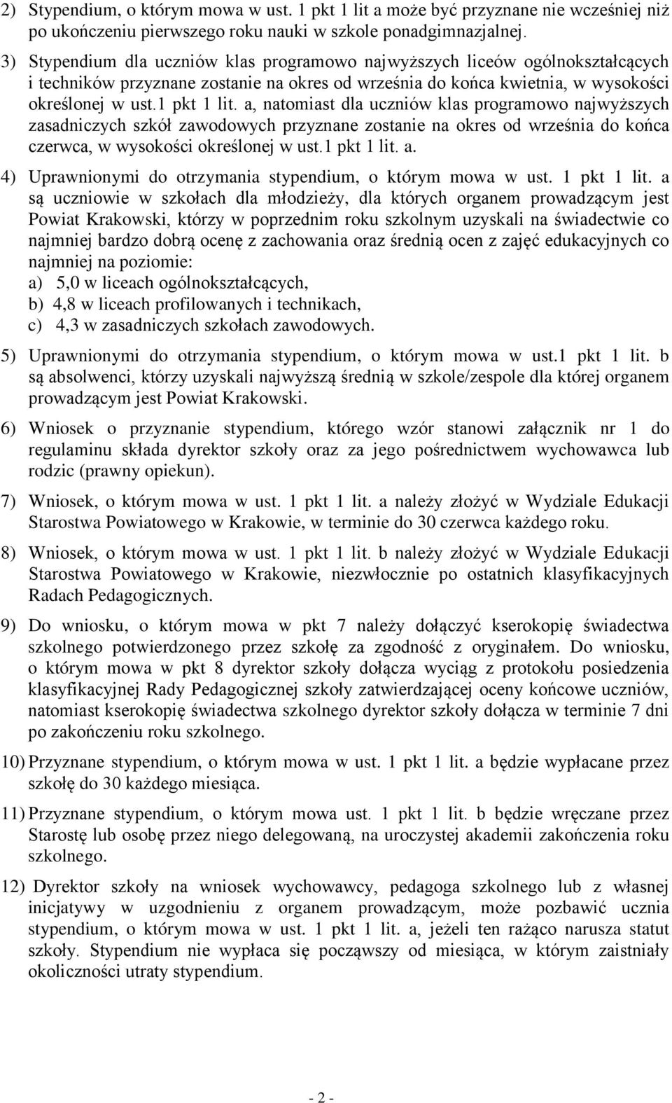 a, natomiast dla uczniów klas programowo najwyższych zasadniczych szkół zawodowych przyznane zostanie na okres od września do końca czerwca, w wysokości określonej w ust.1 pkt 1 lit. a.