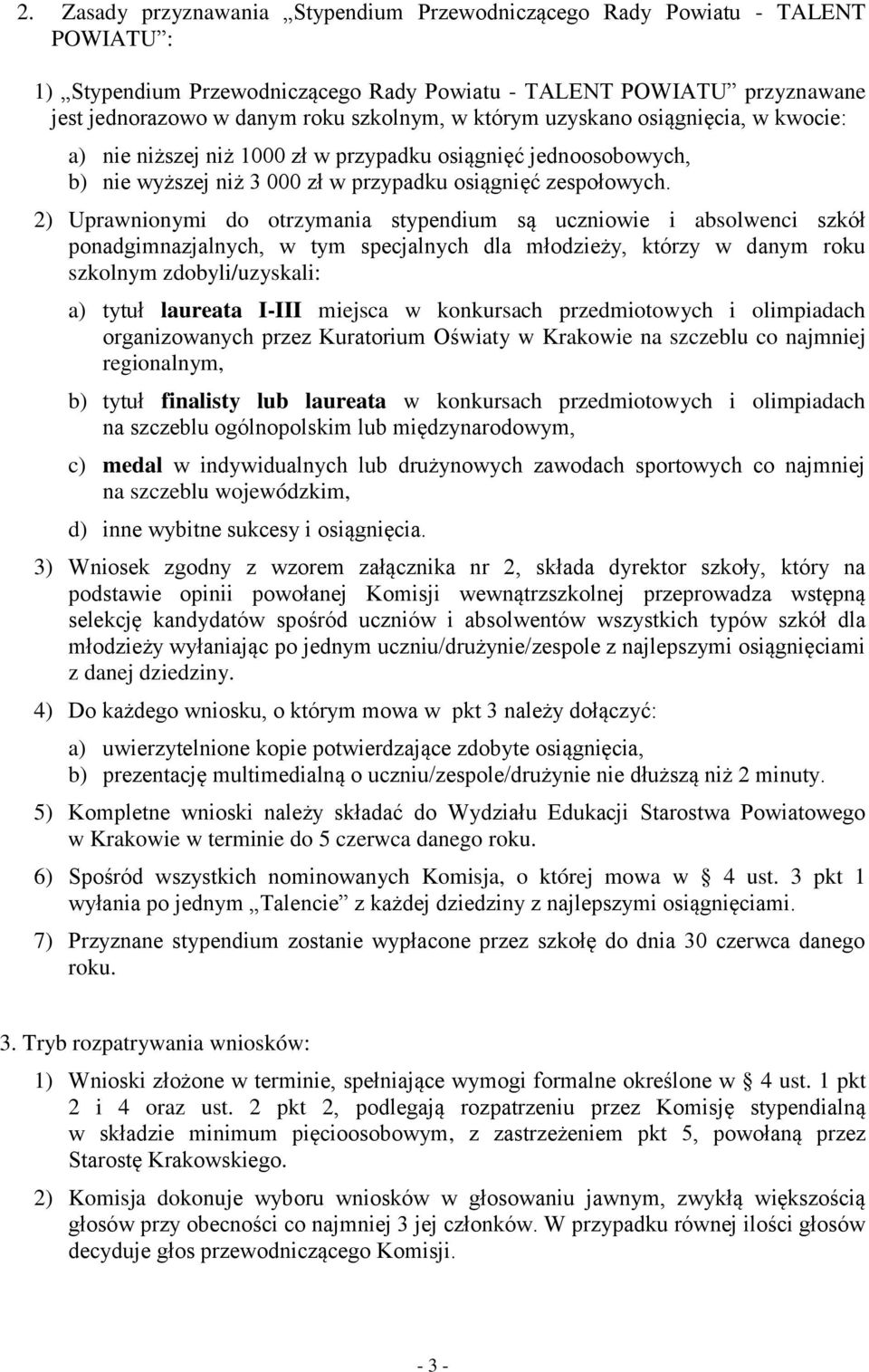 2) Uprawnionymi do otrzymania stypendium są uczniowie i absolwenci szkół ponadgimnazjalnych, w tym specjalnych dla młodzieży, którzy w danym roku szkolnym zdobyli/uzyskali: a) tytuł laureata I-III