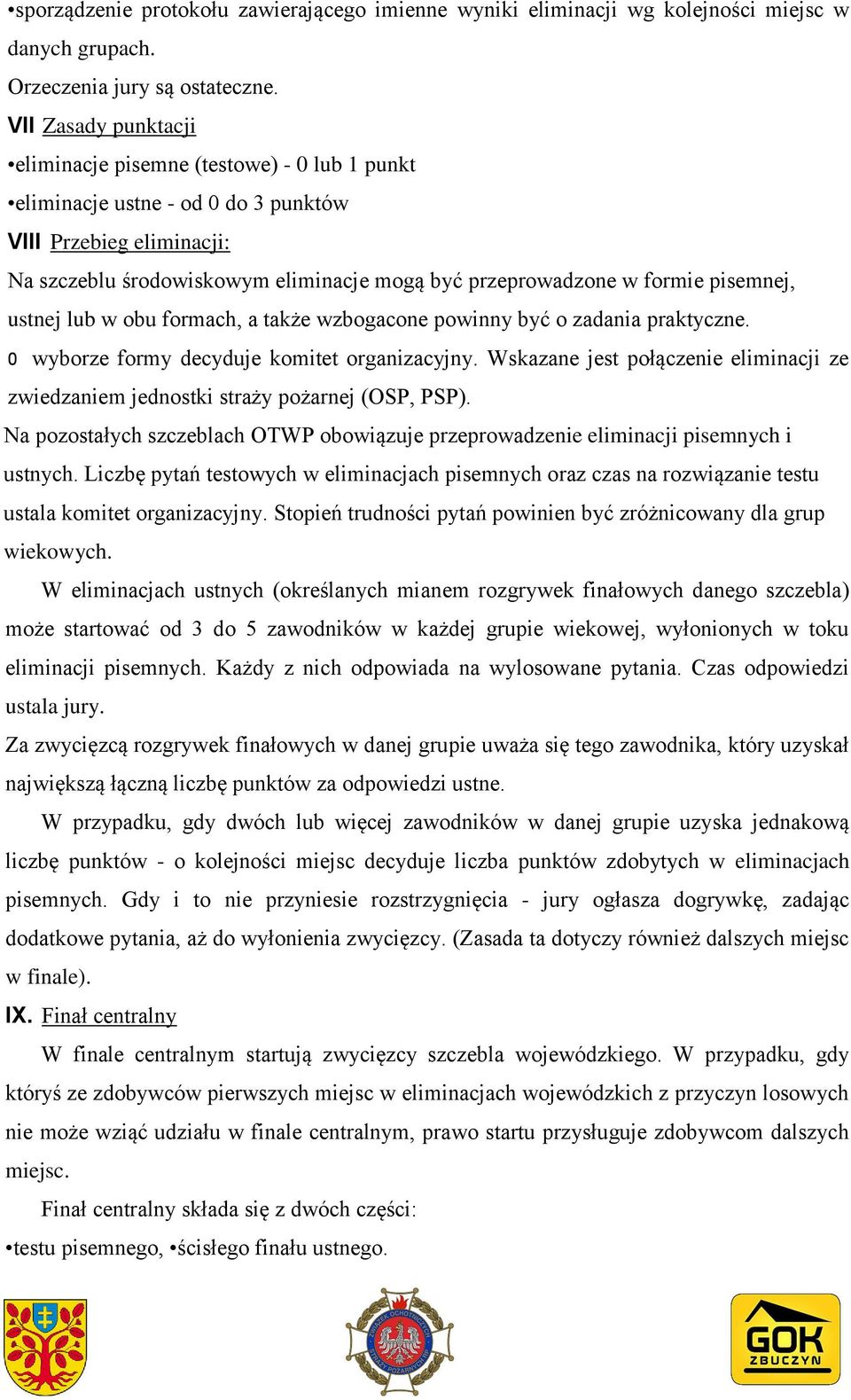 pisemnej, ustnej lub w obu formach, a także wzbogacone powinny być o zadania praktyczne. 0 wyborze formy decyduje komitet organizacyjny.