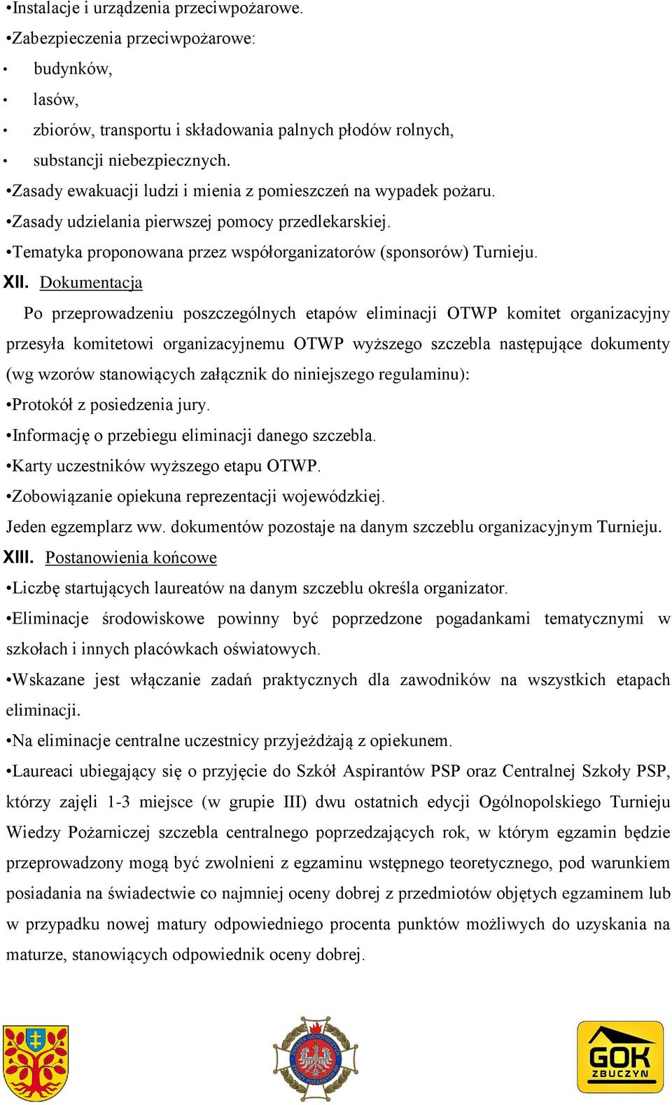 Dokumentacja Po przeprowadzeniu poszczególnych etapów eliminacji OTWP komitet organizacyjny przesyła komitetowi organizacyjnemu OTWP wyższego szczebla następujące dokumenty (wg wzorów stanowiących