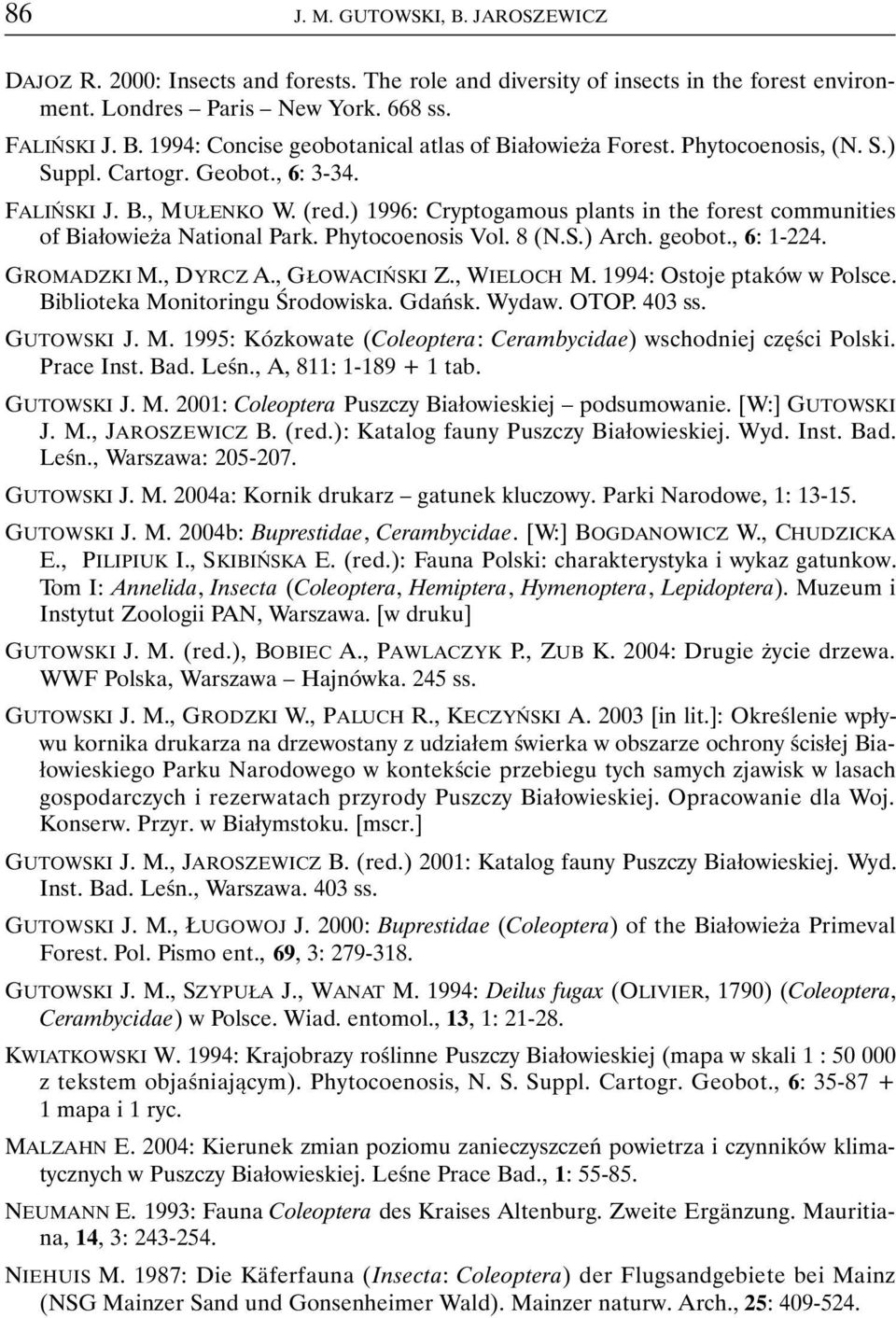 geobot., 6: 1-224. GROMADZKI M., DYRCZ A., GŁOWACIŃSKI Z., WIELOCH M. 1994: Ostoje ptaków w Polsce. Biblioteka Monitoringu Środowiska. Gdańsk. Wydaw. OTOP. 403 ss. GUTOWSKI J. M. 1995: Kózkowate (Coleoptera: Cerambycidae) wschodniej części Polski.