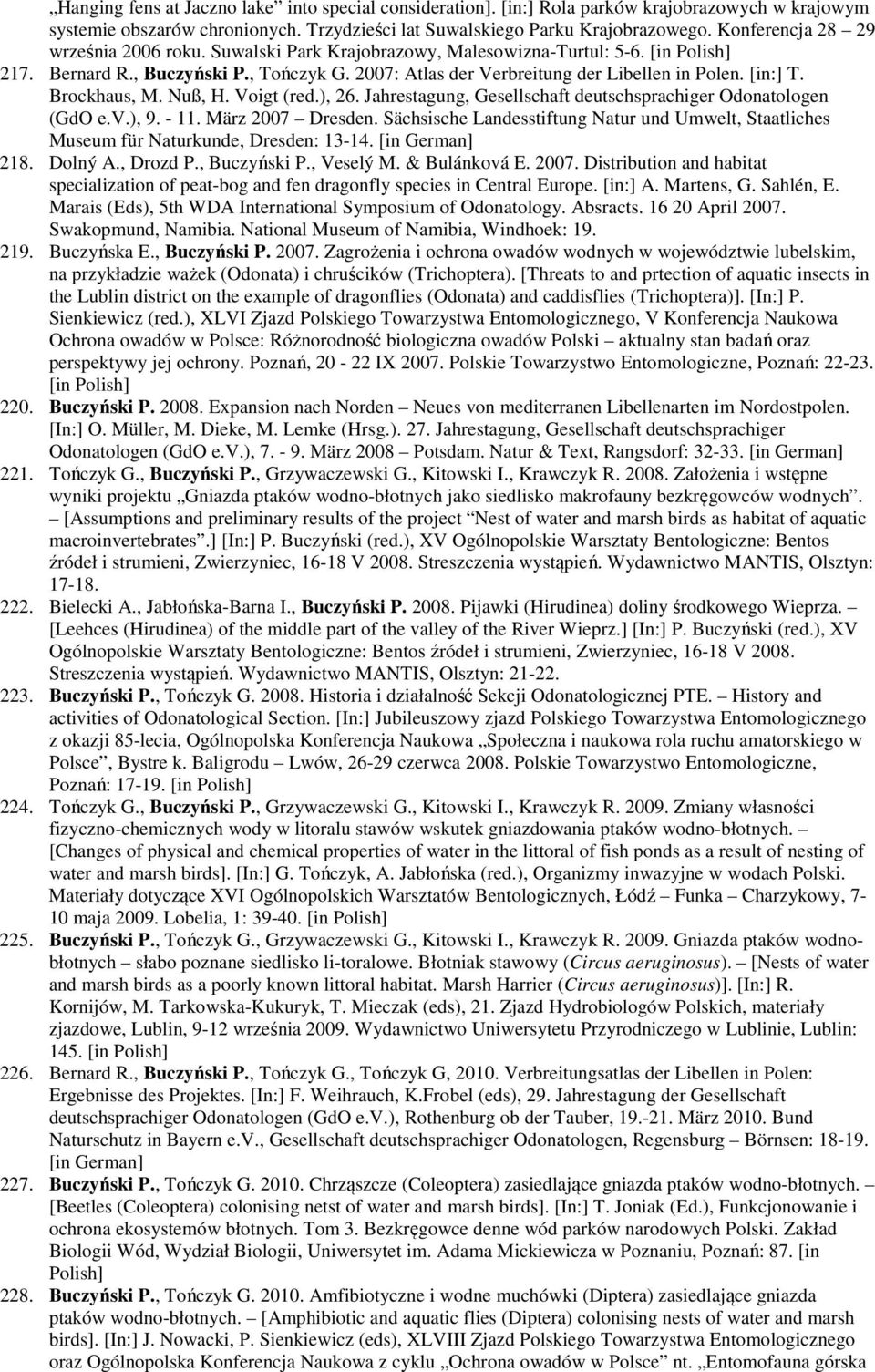 Brockhaus, M. Nuß, H. Voigt (red.), 26. Jahrestagung, Gesellschaft deutschsprachiger Odonatologen (GdO e.v.), 9. - 11. März 2007 Dresden.