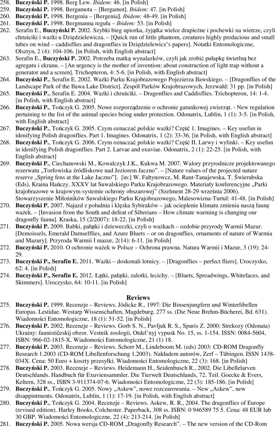 [Quick run of little phantom, creatures highly predacious and small tubes on wind caddisflies and dragonflies in Dziędzielewicz s papers]. Notatki Entomologiczne, Olsztyn, 2 (4): 104-106.