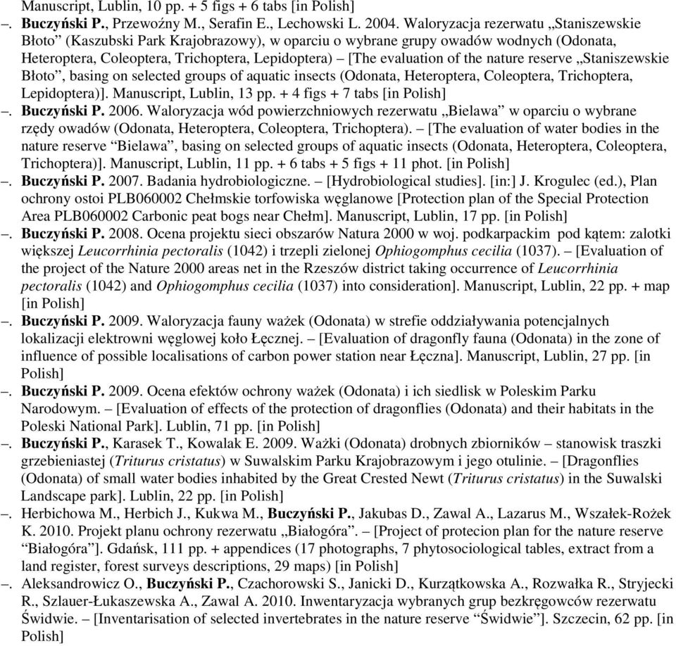 nature reserve Staniszewskie Błoto, basing on selected groups of aquatic insects (Odonata, Heteroptera, Coleoptera, Trichoptera, Lepidoptera)]. Manuscript, Lublin, 13 pp. + 4 figs + 7 tabs [in.