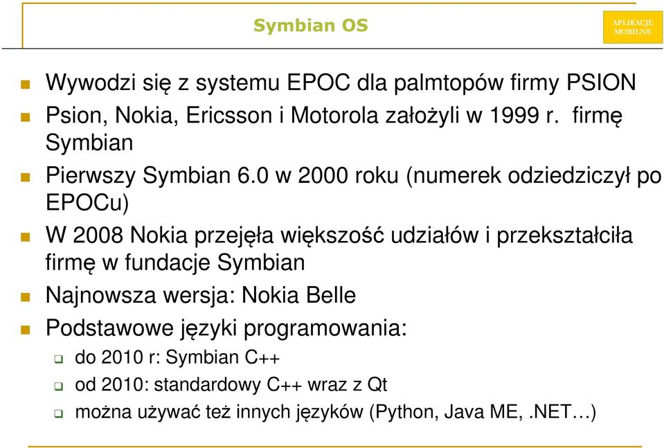 0 w 2000 roku (numerek odziedziczył po EPOCu) W 2008 Nokia przejęła większość udziałów i przekształciła firmę w