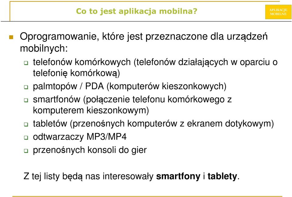 w oparciu o telefonię komórkową) palmtopów / PDA (komputerów kieszonkowych) smartfonów (połączenie telefonu