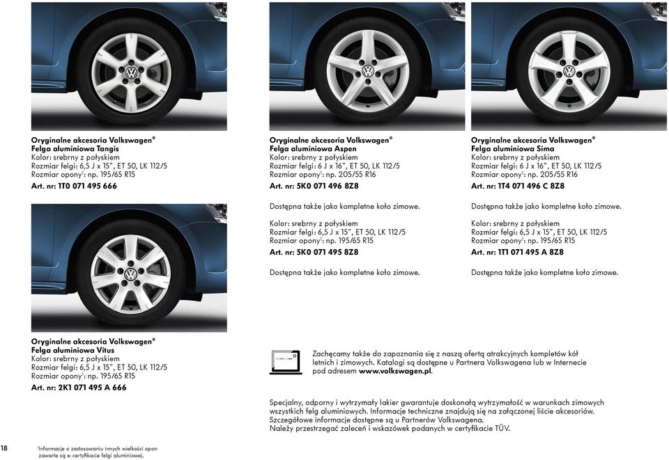 nr: 5K0 071 496 8Z8 Dostępna także jako kompletne koło zimowe. Kolor: srebrny z połyskiem Rozmiar felgi: 6,5 J x 15", ET 50, LK 112/5 Rozmiar opony 1 : np. 195/65 R15 Art.