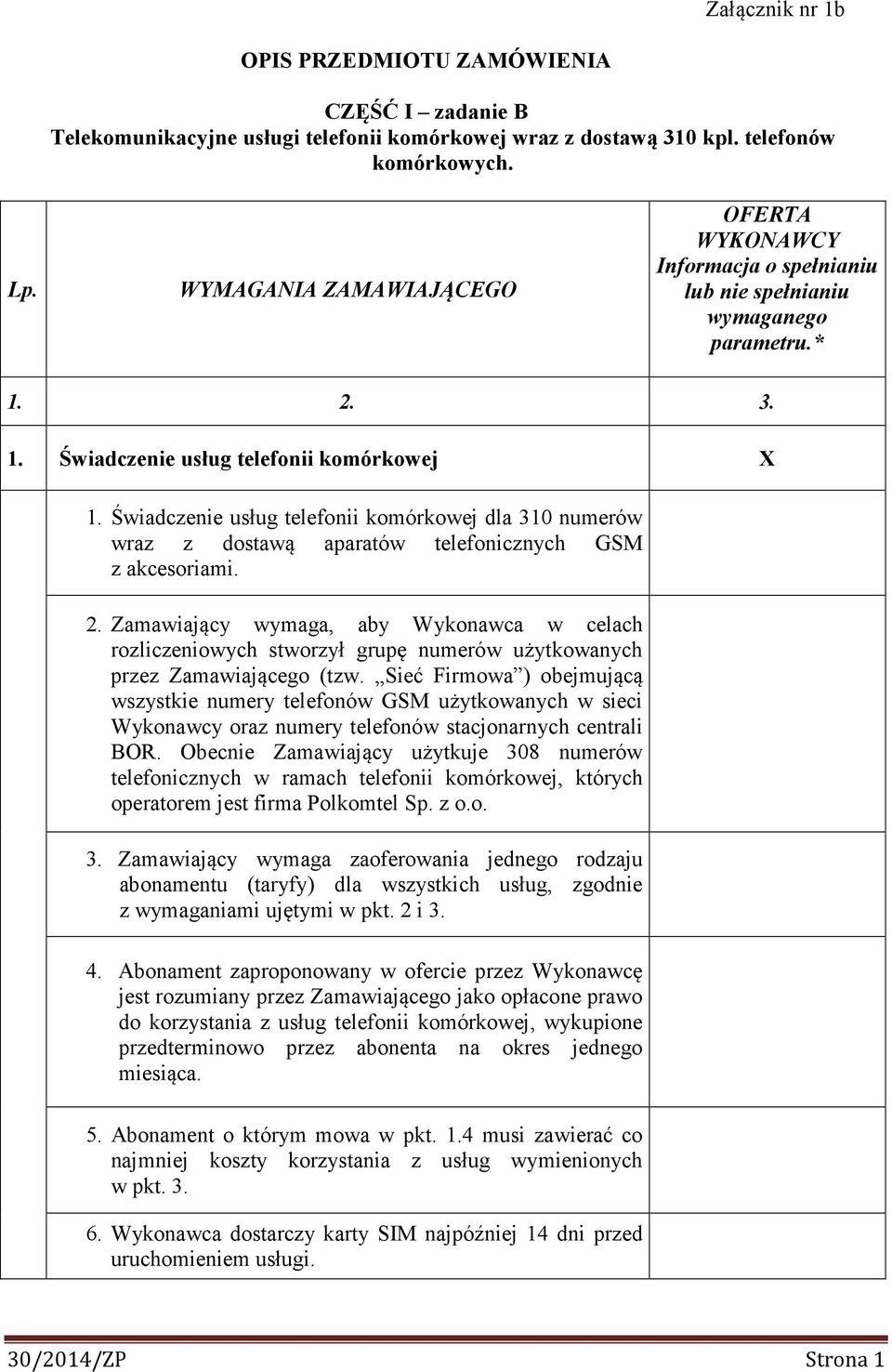 Świadczenie usług telefonii komórkowej dla 310 numerów wraz z dostawą aparatów telefonicznych GSM z akcesoriami. 2.