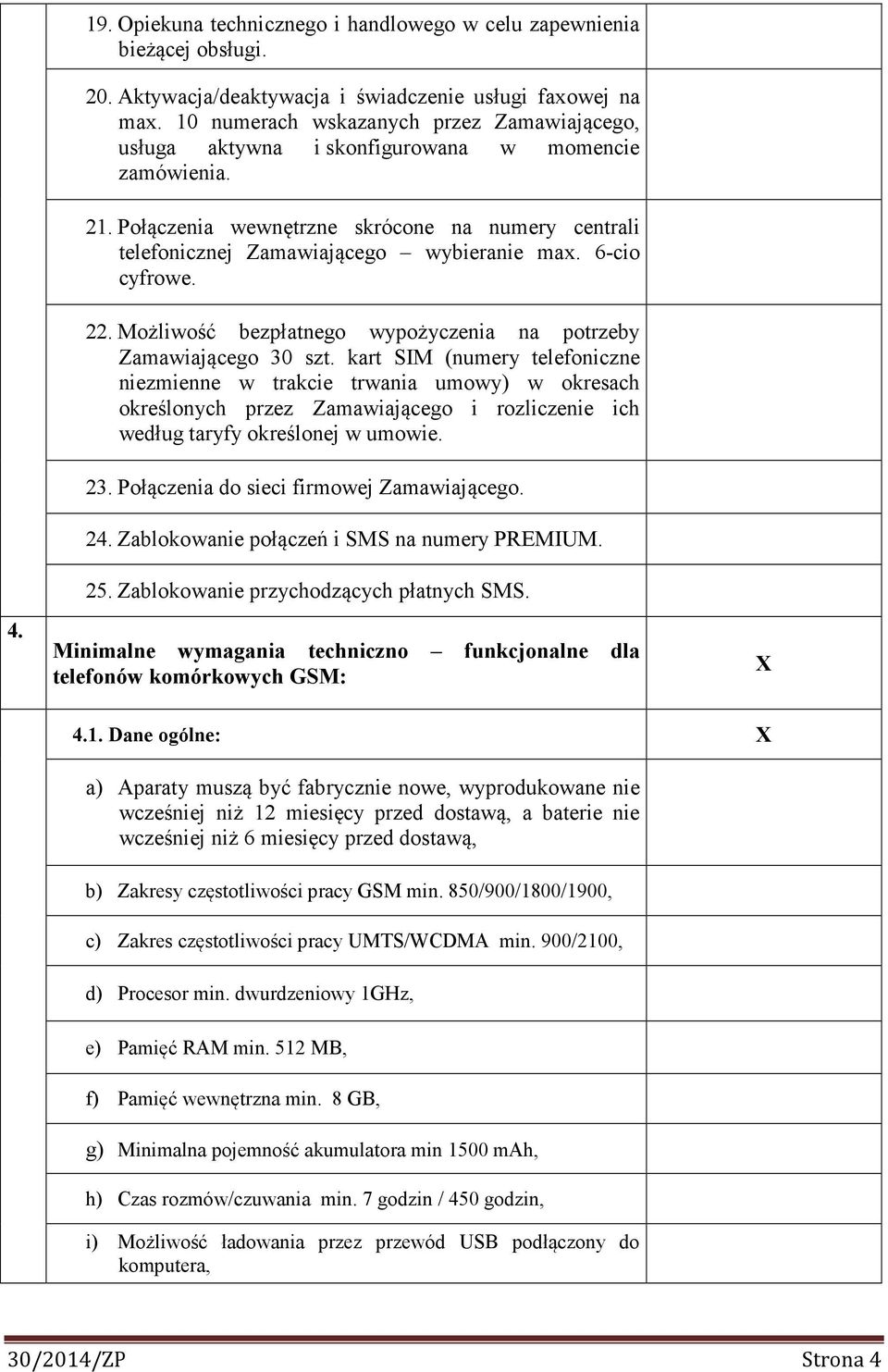 6-cio cyfrowe. 22. Możliwość bezpłatnego wypożyczenia na potrzeby Zamawiającego 30 szt.