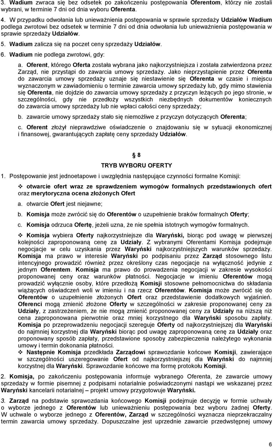 sprzedaży Udziałów. 5. Wadium zalicza się na poczet ceny sprzedaży Udziałów. 6. Wadium nie podlega zwrotowi, gdy: a.