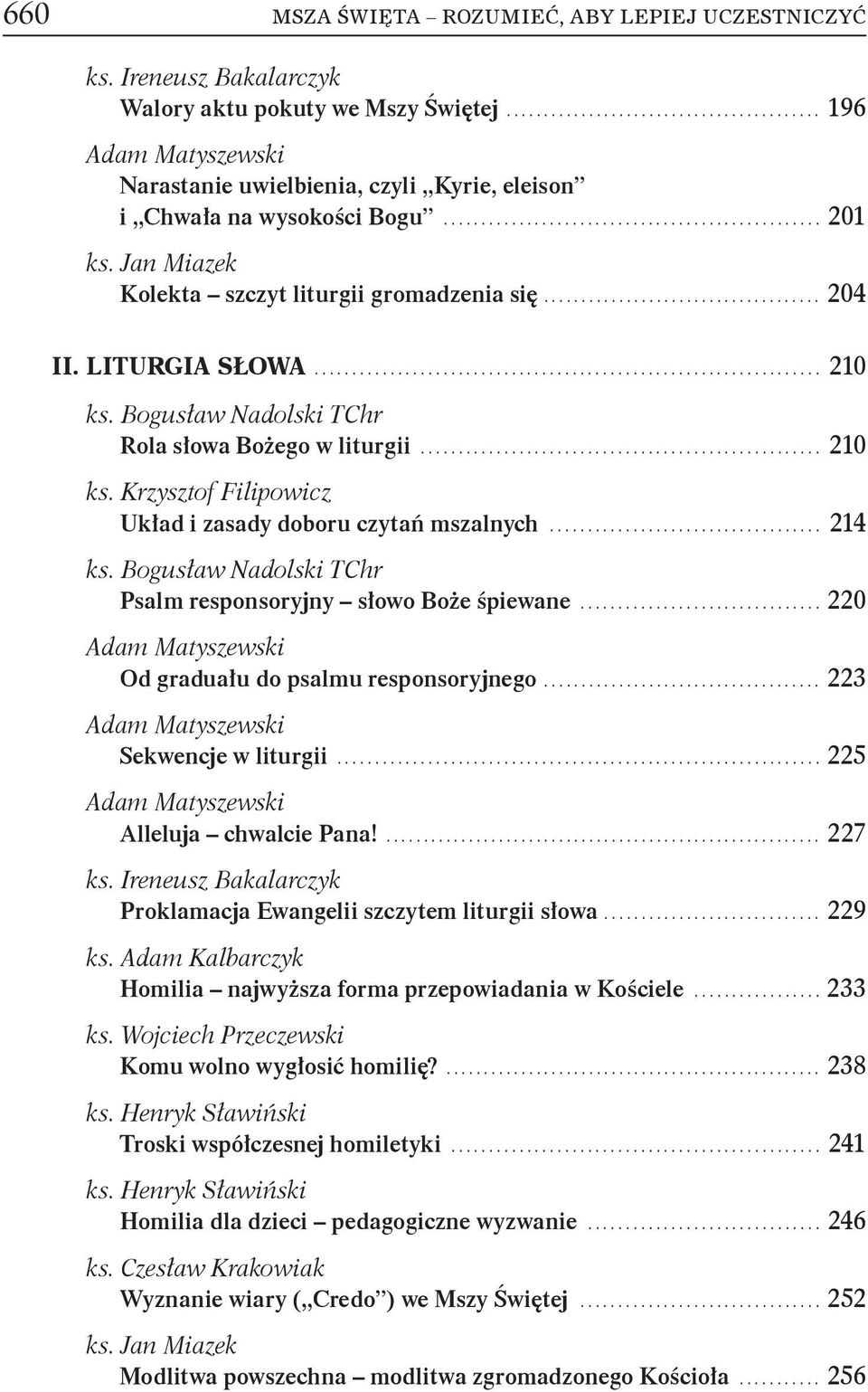 Bogusław Nadolski TChr Psalm responsoryjny słowo Boże śpiewane... 220 Od graduału do psalmu responsoryjnego... 223 Sekwencje w liturgii... 225 Alleluja chwalcie Pana!