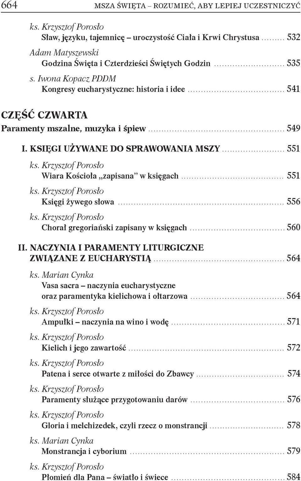 .. 551 Księgi żywego słowa... 556 Chorał gregoriański zapisany w księgach... 560 II. NACZYNIA I PARAMENTY LITURGICZNE ZWIĄZANE Z EUCHARYSTIĄ.