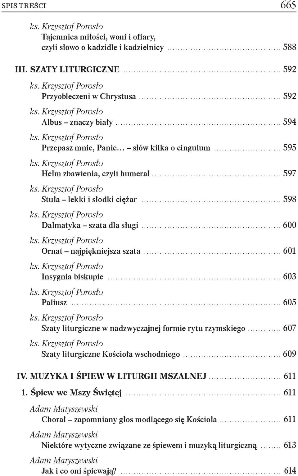 .. 601 Insygnia biskupie... 603 Paliusz... 605 Szaty liturgiczne w nadzwyczajnej formie rytu rzymskiego... 607 Szaty liturgiczne Kościoła wschodniego... 609 IV.