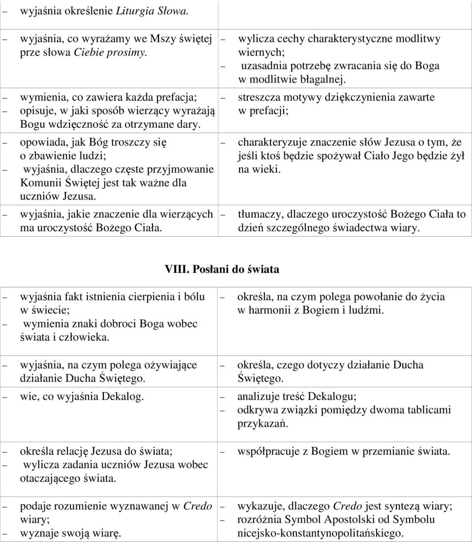 opowiada, jak Bóg troszczy się o zbawienie ludzi; wyjaśnia, dlaczego częste przyjmowanie Komunii Świętej jest tak ważne dla uczniów Jezusa.