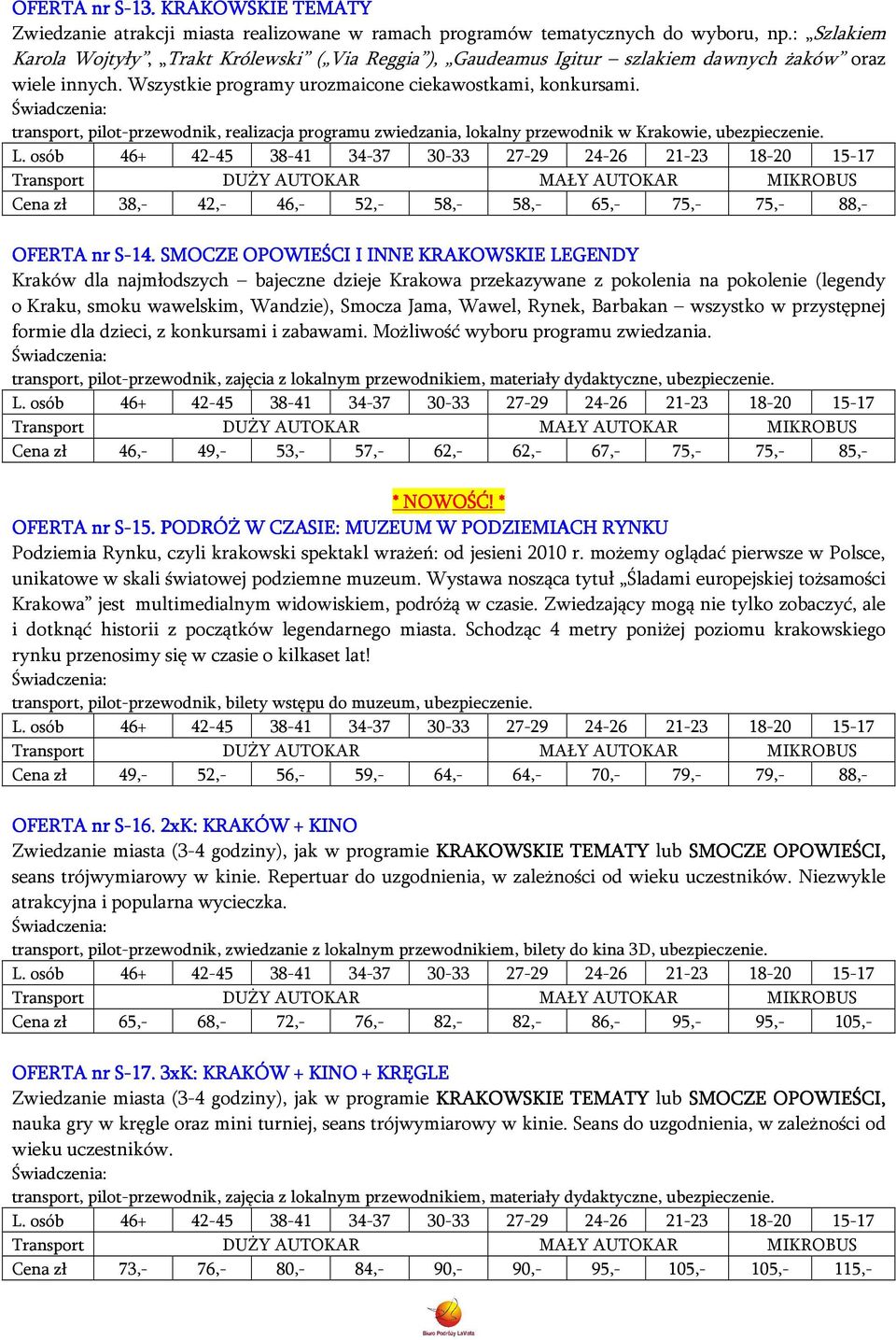 transport, pilot-przewodnik, realizacja programu zwiedzania, lokalny przewodnik w Krakowie, ubezpieczenie. Cena zł 38,- 42,- 46,- 52,- 58,- 58,- 65,- 75,- 75,- 88,- OFERTA nr -14.