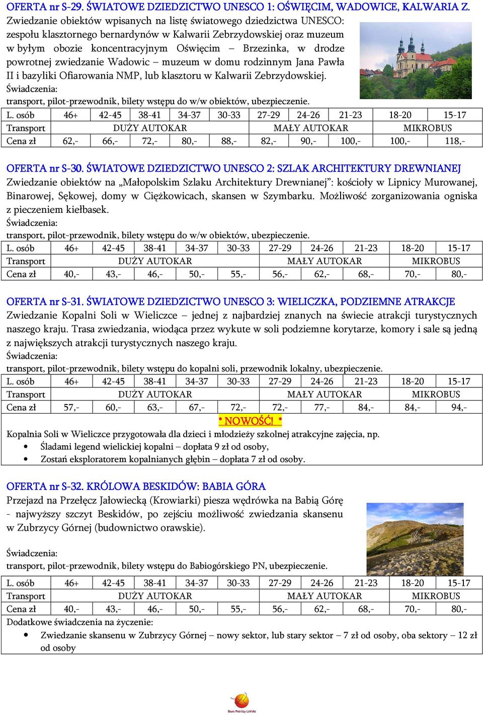 powrotnej zwiedzanie Wadowic muzeum w domu rodzinnym Jana Pawła II i bazyliki Ofiarowania NMP, lub klasztoru w Kalwarii Zebrzydowskiej.