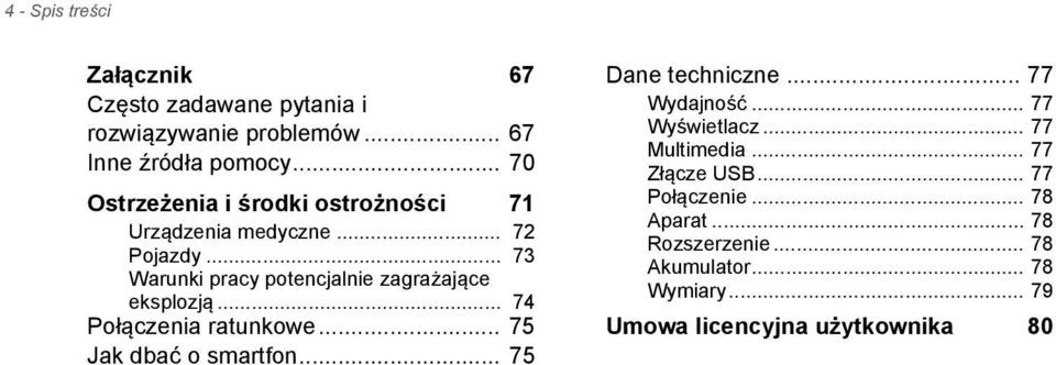 .. 73 Warunki pracy potencjalnie zagrażające eksplozją... 74 Połączenia ratunkowe... 75 Jak dbać o smartfon.