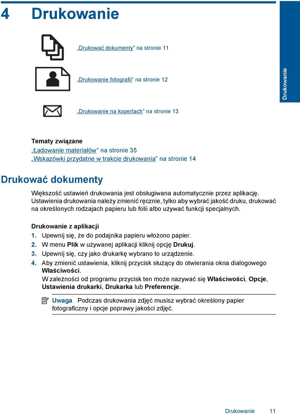 Ustawienia drukowania należy zmienić ręcznie, tylko aby wybrać jakość druku, drukować na określonych rodzajach papieru lub folii albo używać funkcji specjalnych. Drukowanie z aplikacji 1.