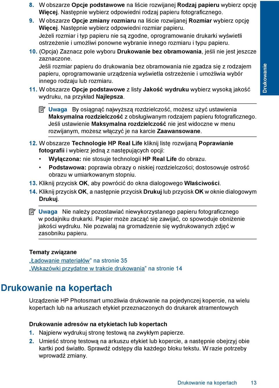 Jeżeli rozmiar i typ papieru nie są zgodne, oprogramowanie drukarki wyświetli ostrzeżenie i umożliwi ponowne wybranie innego rozmiaru i typu papieru. 10.