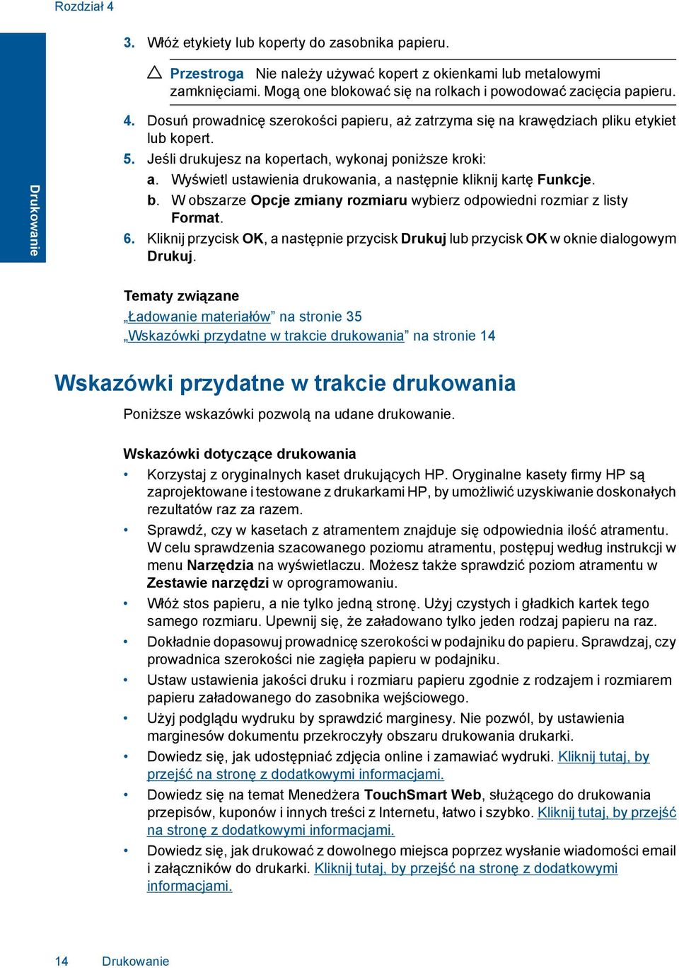 Jeśli drukujesz na kopertach, wykonaj poniższe kroki: a. Wyświetl ustawienia drukowania, a następnie kliknij kartę Funkcje. b.