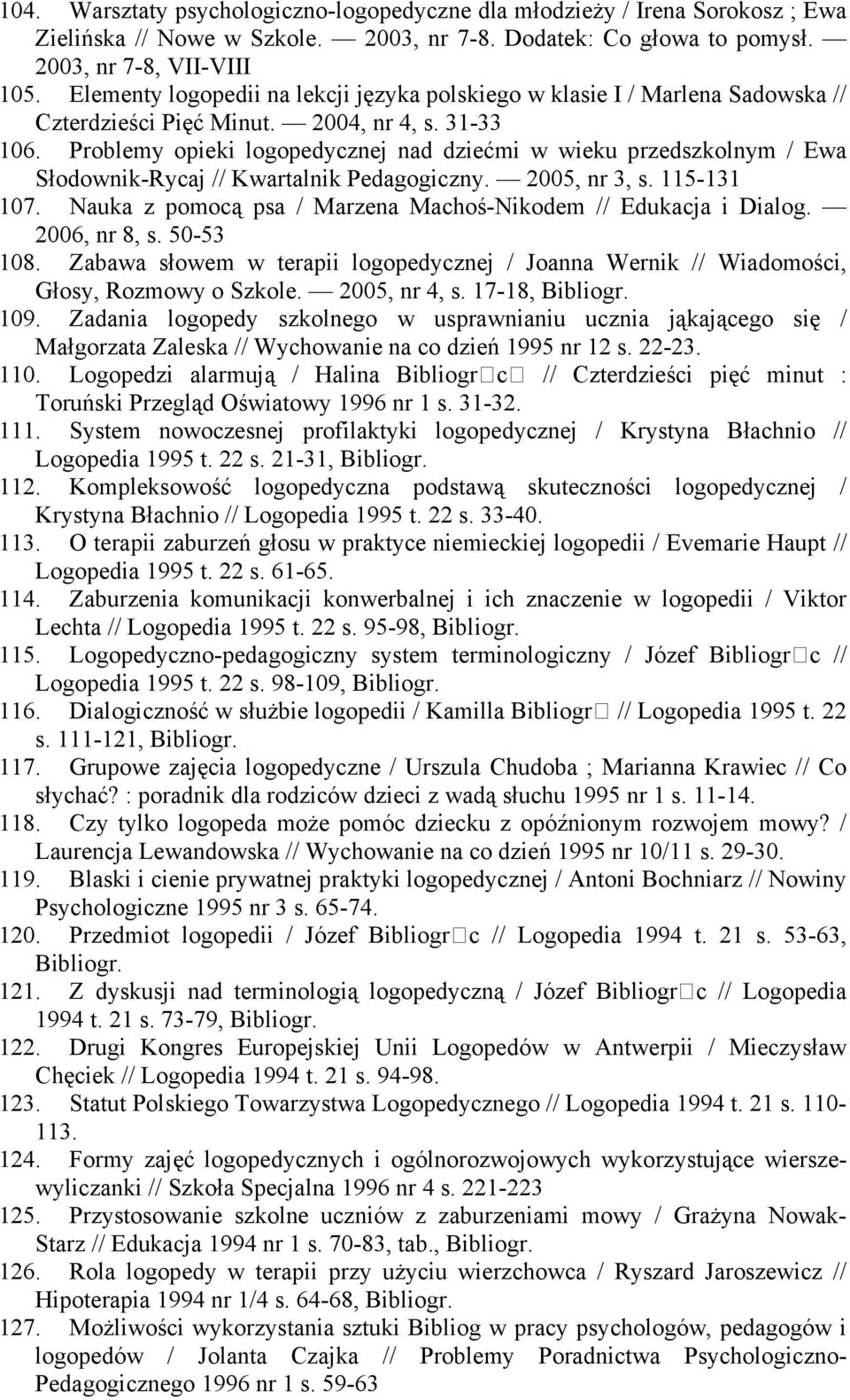 Problemy opieki logopedycznej nad dziećmi w wieku przedszkolnym / Ewa Słodownik-Rycaj // Kwartalnik Pedagogiczny. 2005, nr 3, s. 115-131 107.