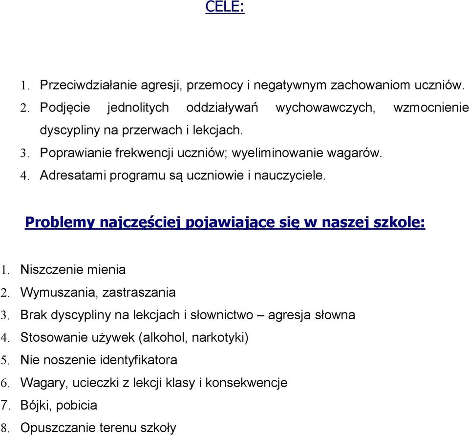 4. Adresatami programu są uczniowie i nauczyciele. Problemy najczęściej pojawiające się w naszej szkole: 1. Niszczenie mienia 2.