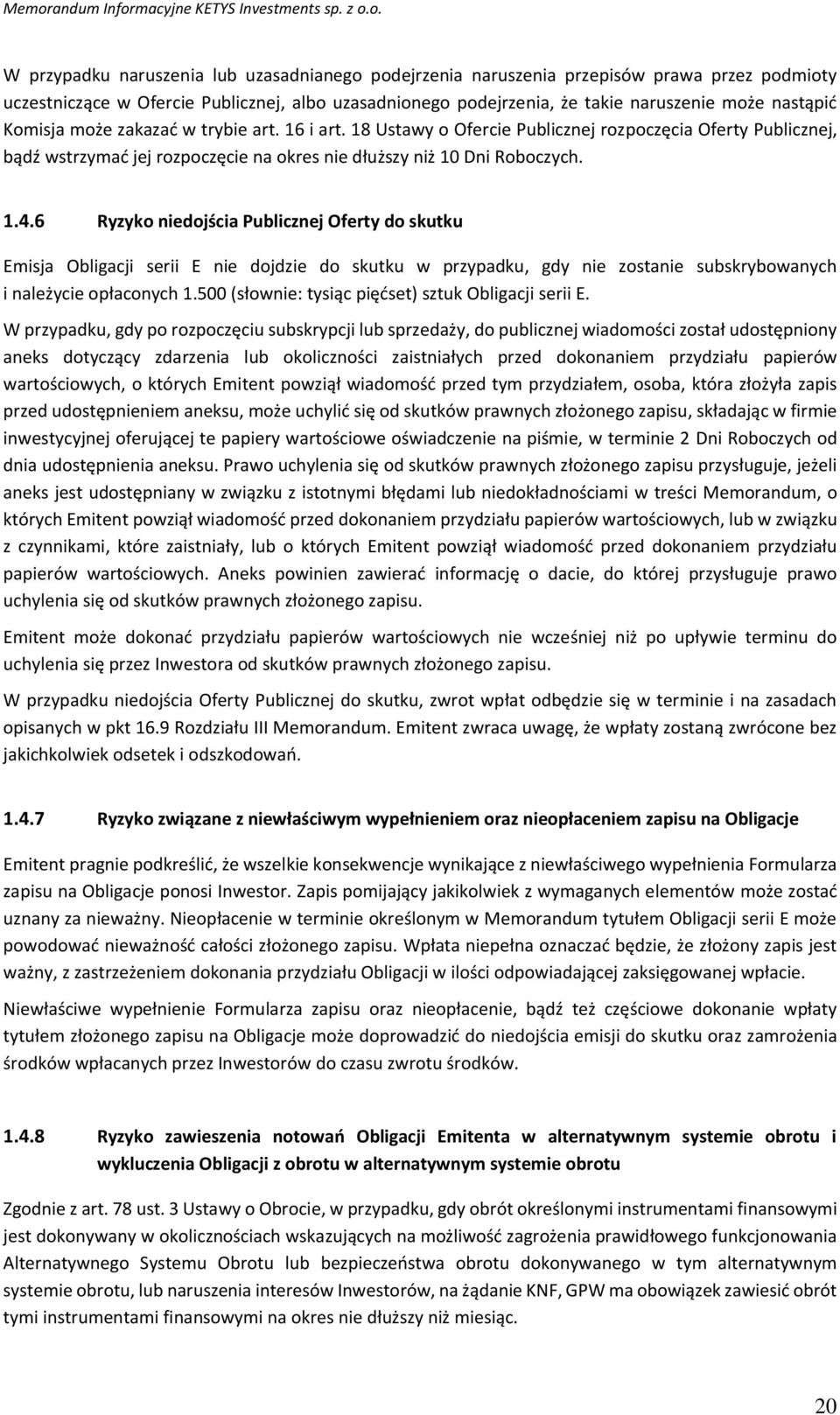 18 Ustawy o Ofercie Publicznej rozpoczęcia Oferty Publicznej, bądź wstrzymać jej rozpoczęcie na okres nie dłuższy niż 10 Dni Roboczych. 1.4.