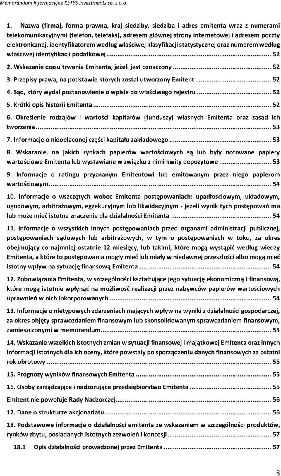 identyfikatorem według właściwej klasyfikacji statystycznej oraz numerem według właściwej identyfikacji podatkowej... 52 2. Wskazanie czasu trwania Emitenta, jeżeli jest oznaczony... 52 3.