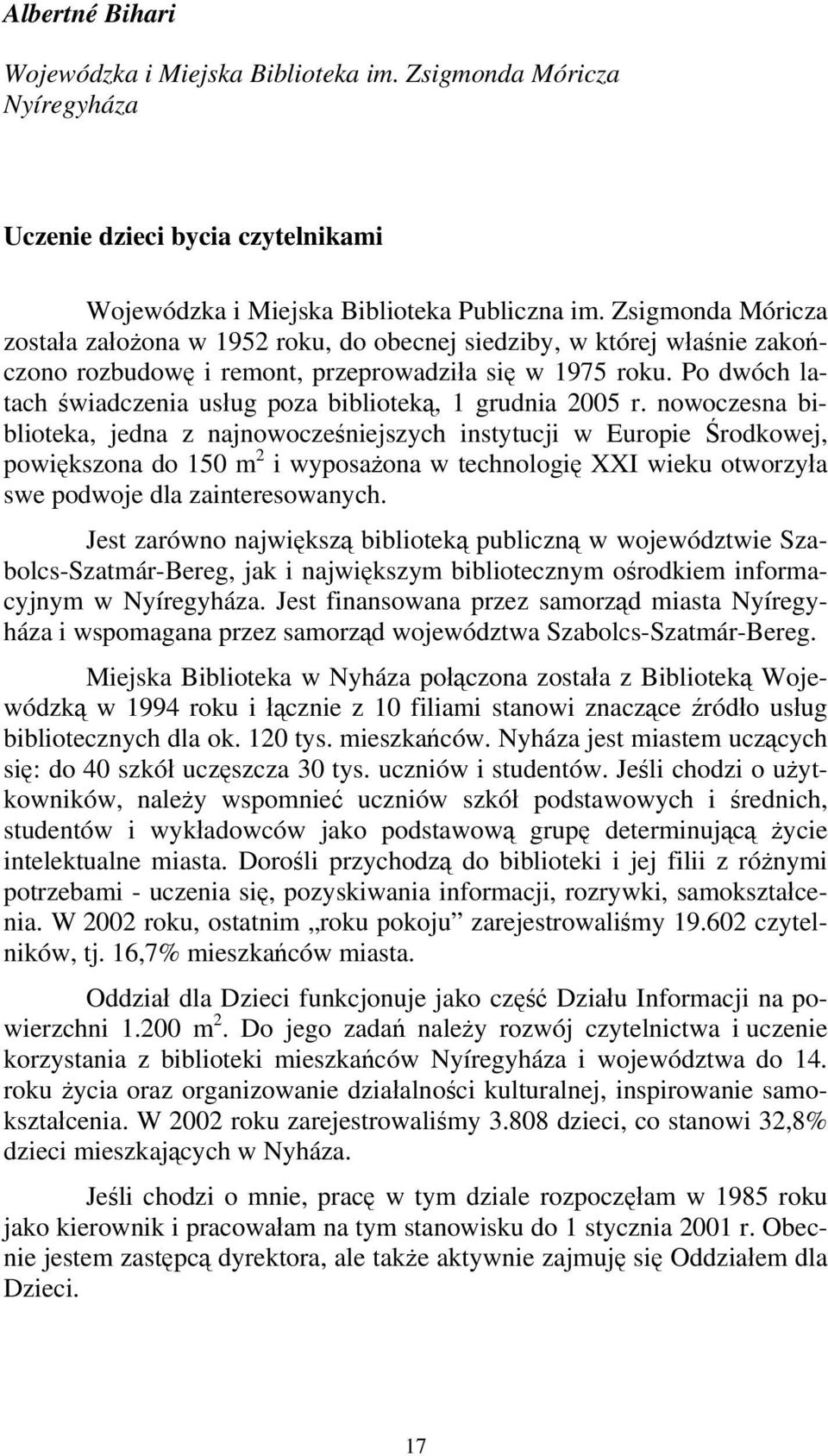 Po dwóch latach świadczenia usług poza biblioteką, 1 grudnia 2005 r.