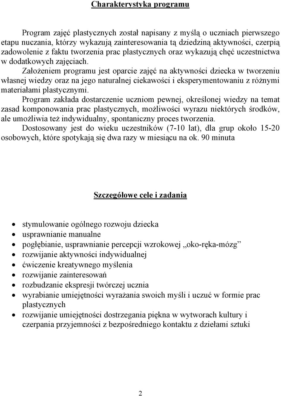 Założeniem programu jest oparcie zajęć na aktywności dziecka w tworzeniu własnej wiedzy oraz na jego naturalnej ciekawości i eksperymentowaniu z różnymi materiałami plastycznymi.