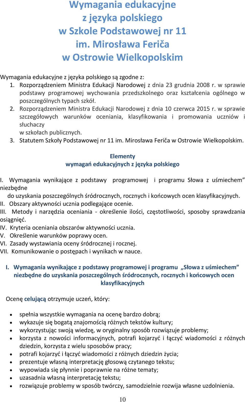 w sprawie szczegółowych warunków oceniania, klasyfikowania i promowania uczniów i słuchaczy w szkołach publicznych. 3. Statutem Szkoły Podstawowej nr 11 im. Mirosława Feriča w Ostrowie Wielkopolskim.